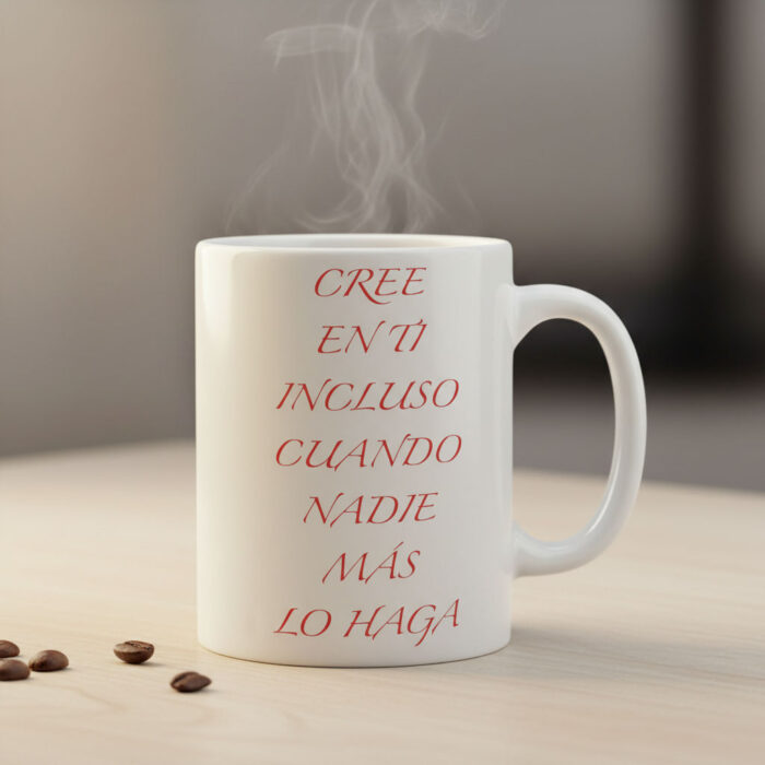 Taza Cree En Ti Incluso Cuando Nadie Más Lo Haga blanca